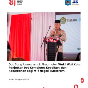 Doa Sang Alumni untuk Almamater: Wakil Wali Kota Panjatkan Doa Kemajuan, Kebaikan, dan Keberkahan bagi MTs Negeri 1 Mataram